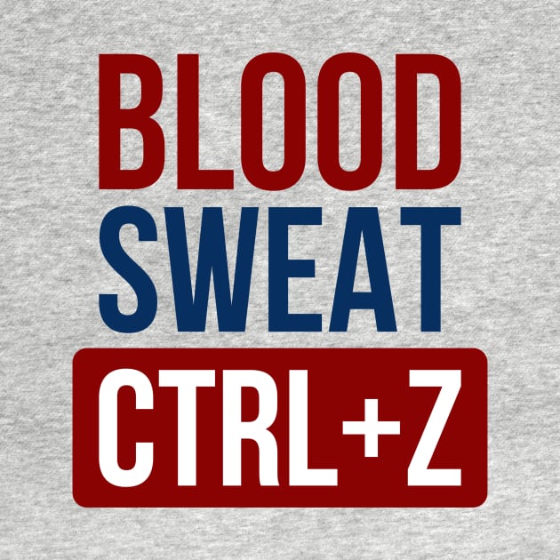 Blood Sweat CTRL+Z by NotSoGoodStudio